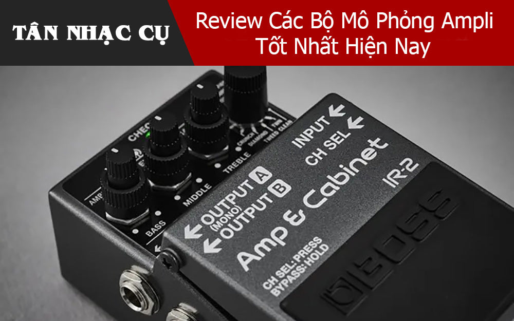 Review Các Bộ Mô Phỏng Ampli Tốt Nhất Hiện Nay