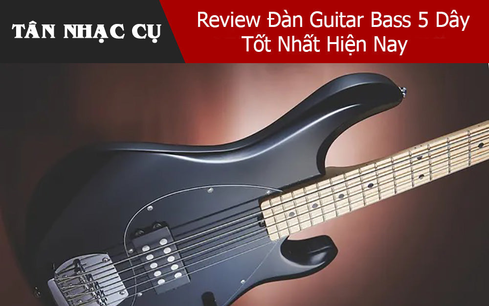 Review Đàn Guitar Bass 5 Dây Tốt Nhất Hiện Nay