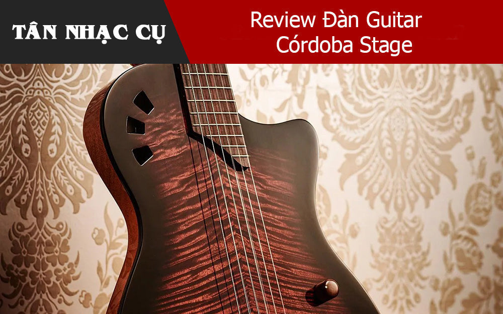 Review Đàn Guitar Córdoba Stage