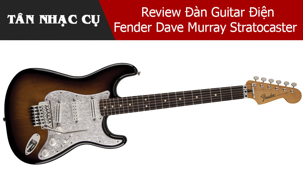 Review Đàn Guitar Điện Fender Dave Murray Stratocaster