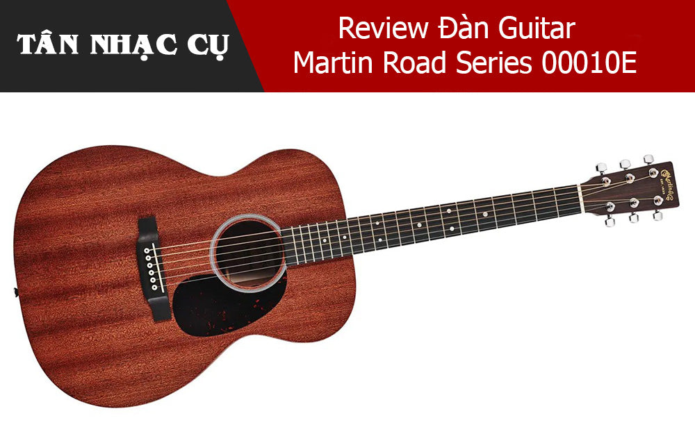 Review Đàn Guitar Martin Road Series 00010E