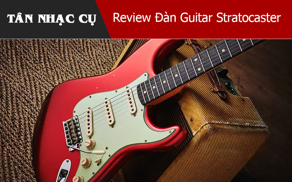 Review Đàn Guitar Stratocaster