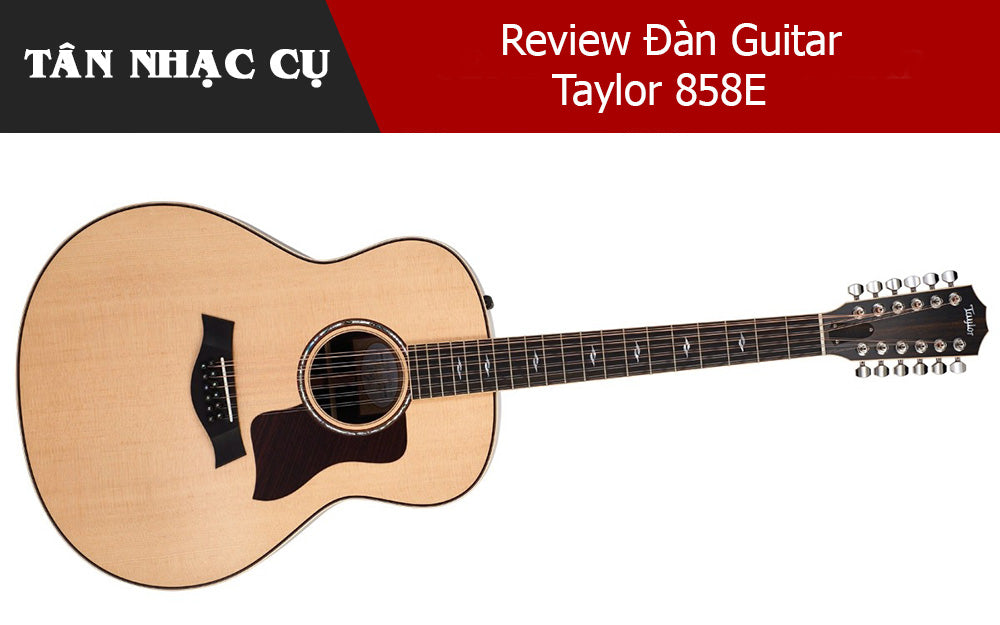 Review Đàn Guitar Acoustic Taylor 858E 
