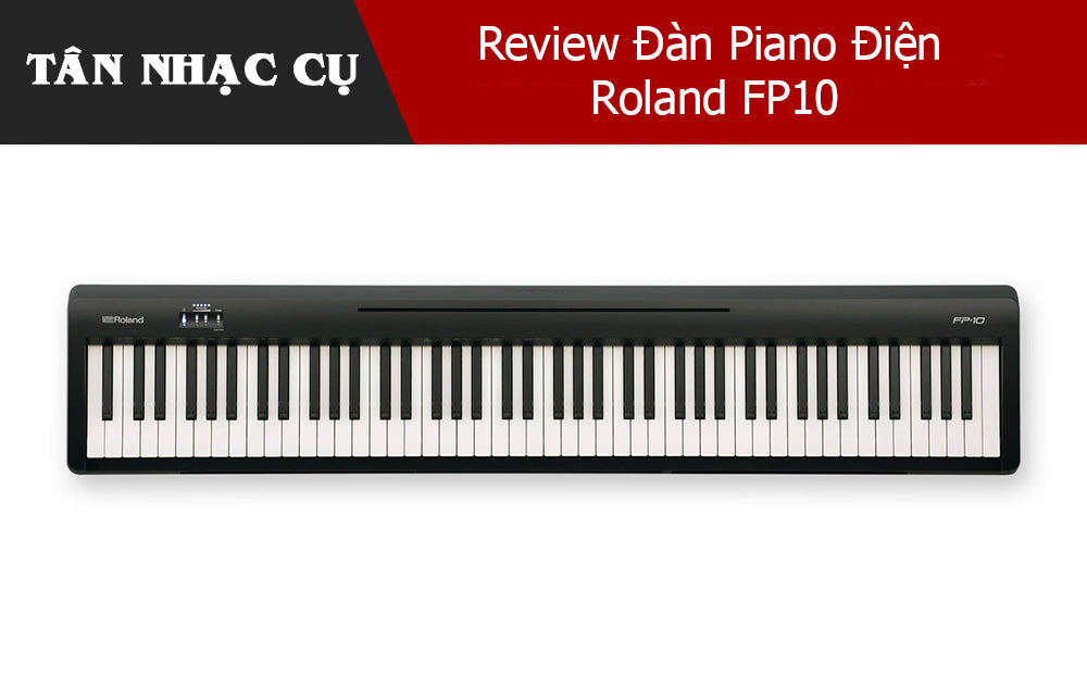 Review Đàn Piano Điện Roland FP10