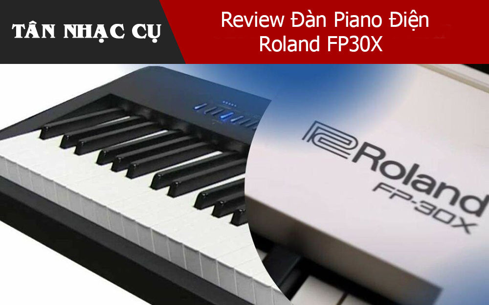 Review Đàn Piano Điện Roland FP30X