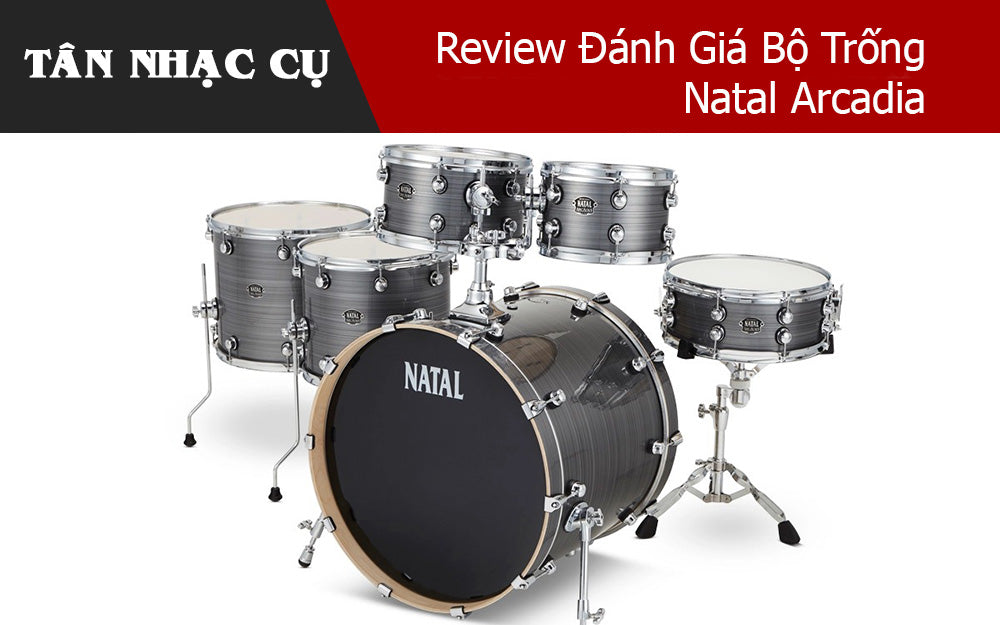 Review Đánh Giá Bộ Trống Natal Arcadia
