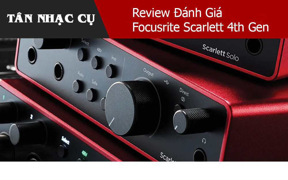 Review Đánh Giá Focusrite Scarlett 4th Gen