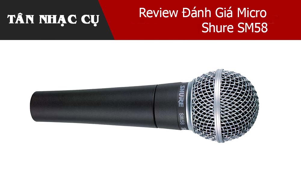 Review Đánh Giá Micro Shure SM58