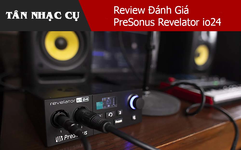 Review Đánh Giá PreSonus Revelator io24