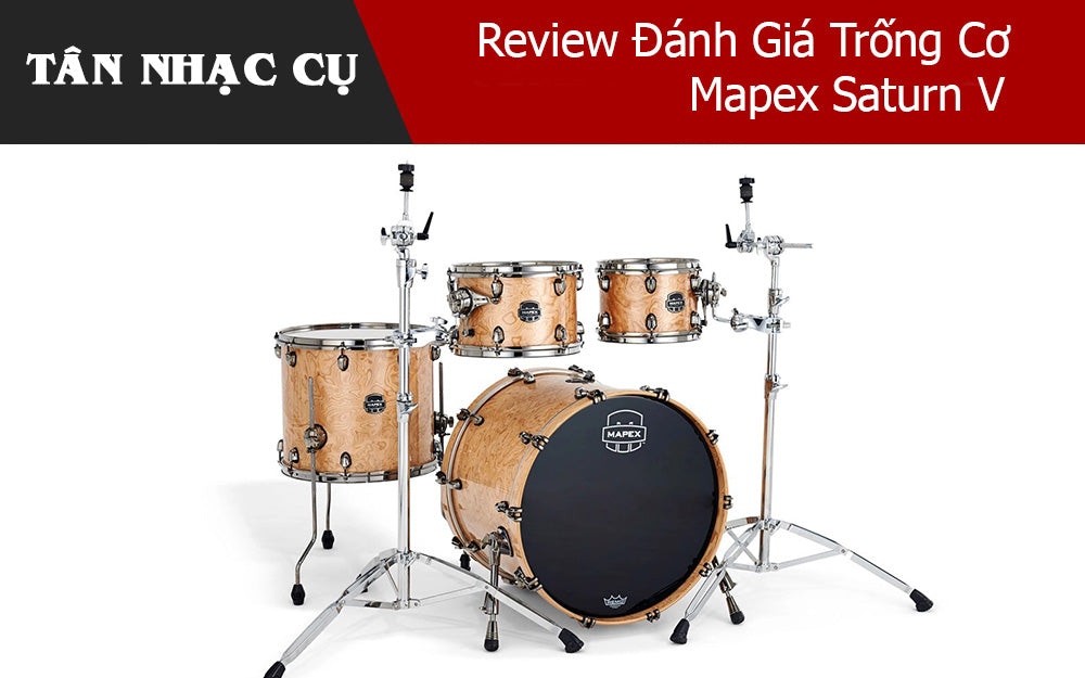 Review Đánh Giá Trống Cơ Mapex Saturn V