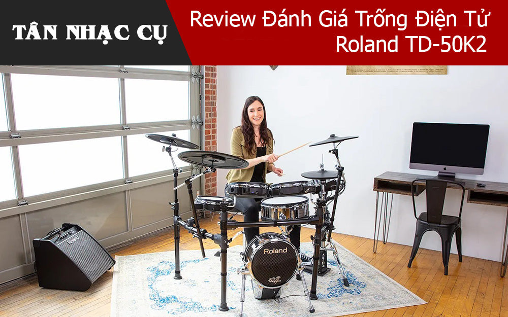 Review Đánh Giá Trống Điện Tử Roland TD-50K2