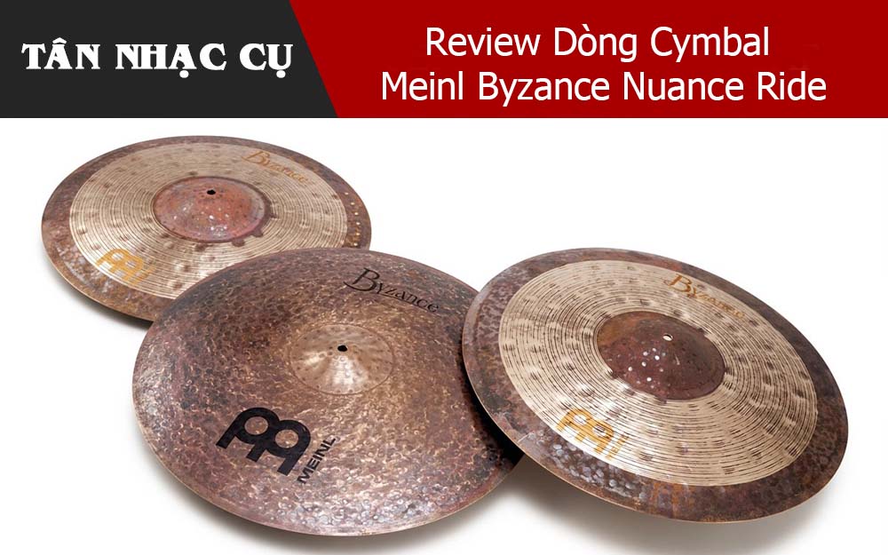 Review Dòng Cymbal Meinl Byzance Nuance Ride