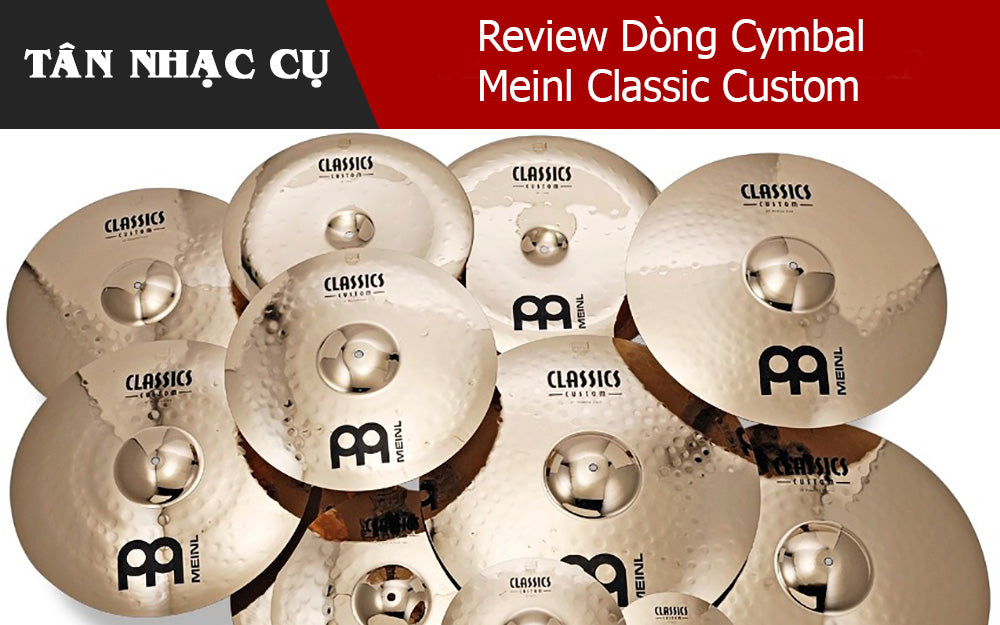 Review Dòng Cymbal Meinl Classic Custom