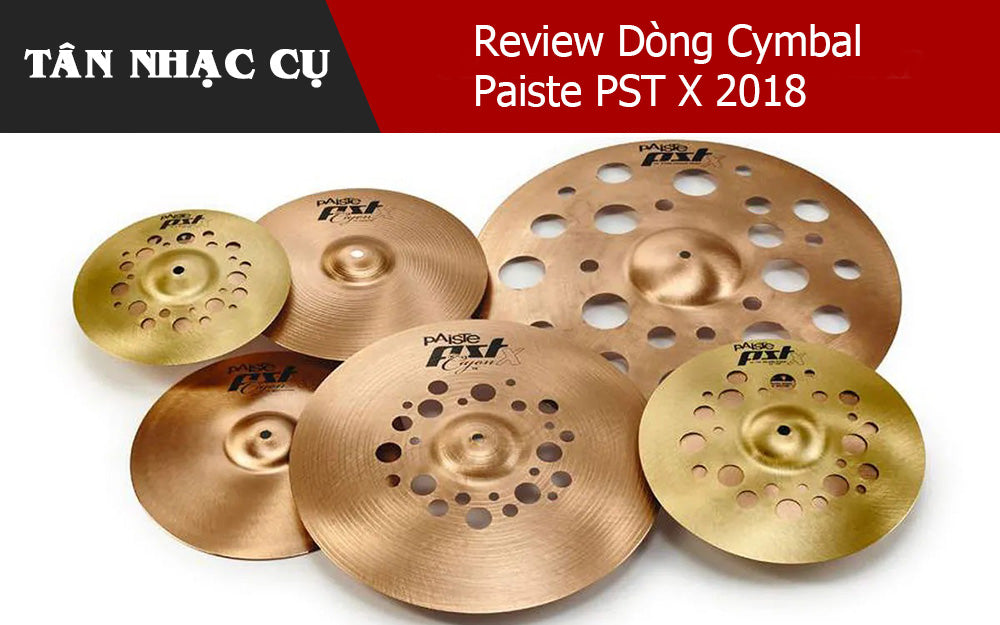 Review Dòng Cymbal Paiste PST X 2018