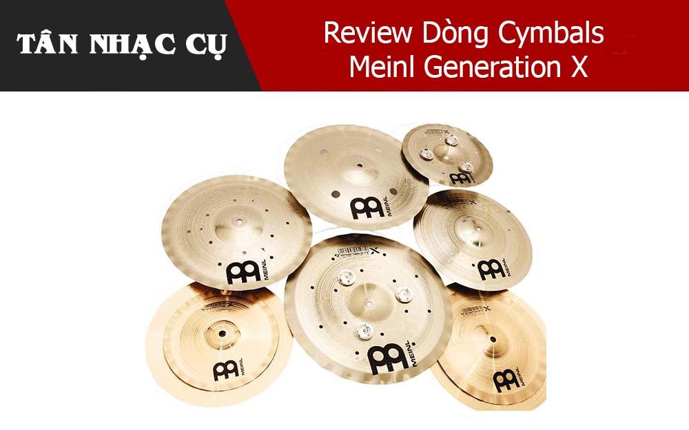 Review Dòng Cymbals Meinl Generation X