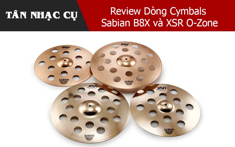 Review Dòng Cymbals Sabian B8X và XSR O-Zone
