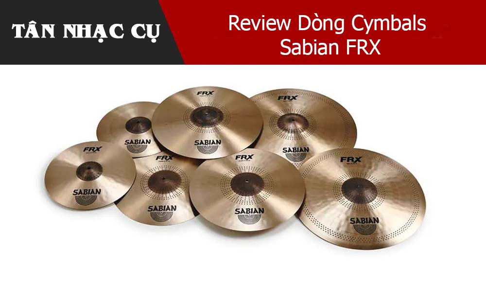 Review Dòng Cymbals Sabian FRX