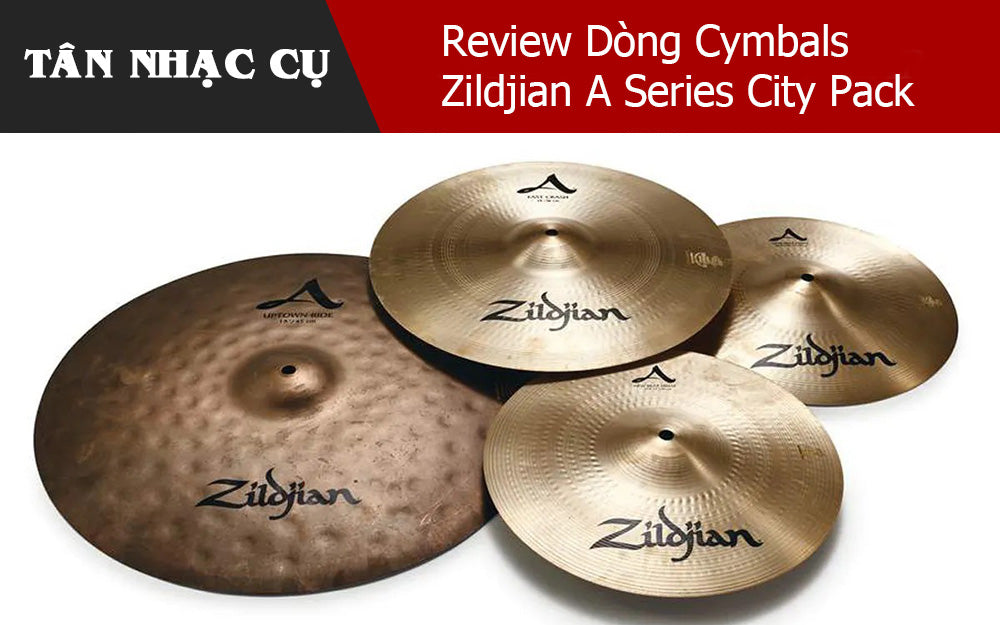 Review Dòng Cymbals Zildjian A Series City Pack
