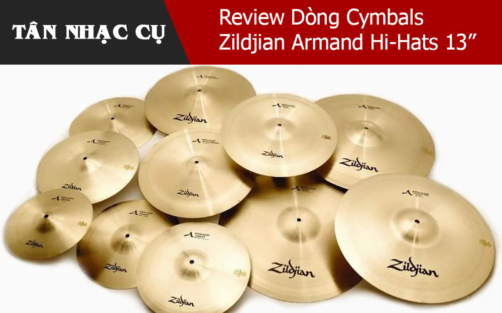 Review Dòng Cymbals Zildjian Armand Hi-Hats 13"