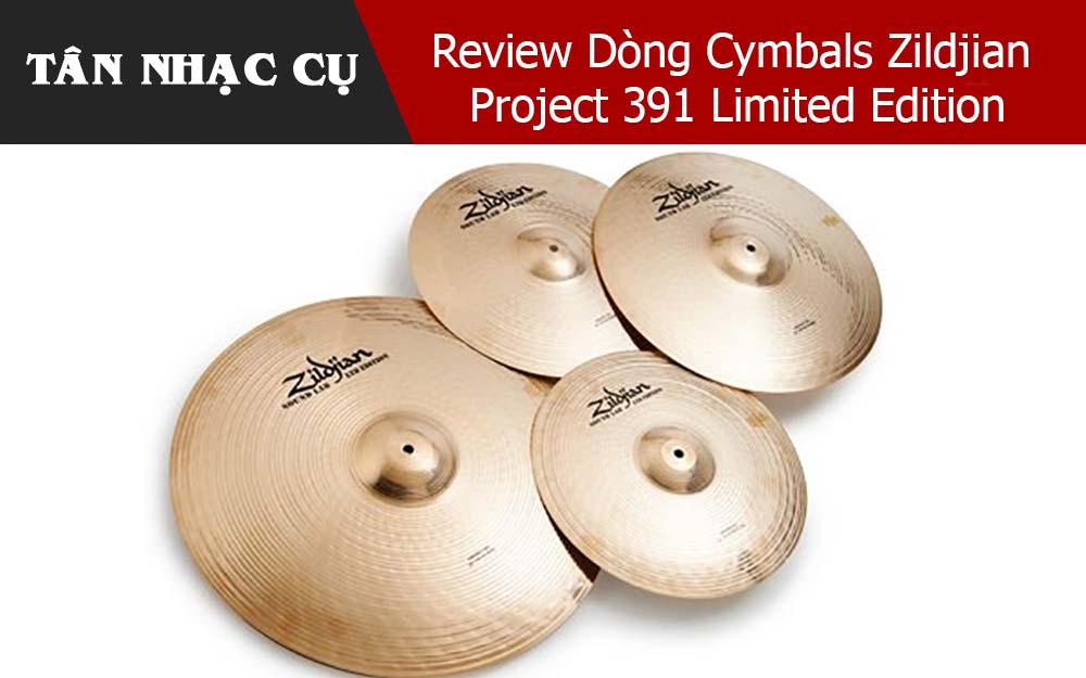 Review Dòng Cymbals Zildjian Project 391 Limited Edition