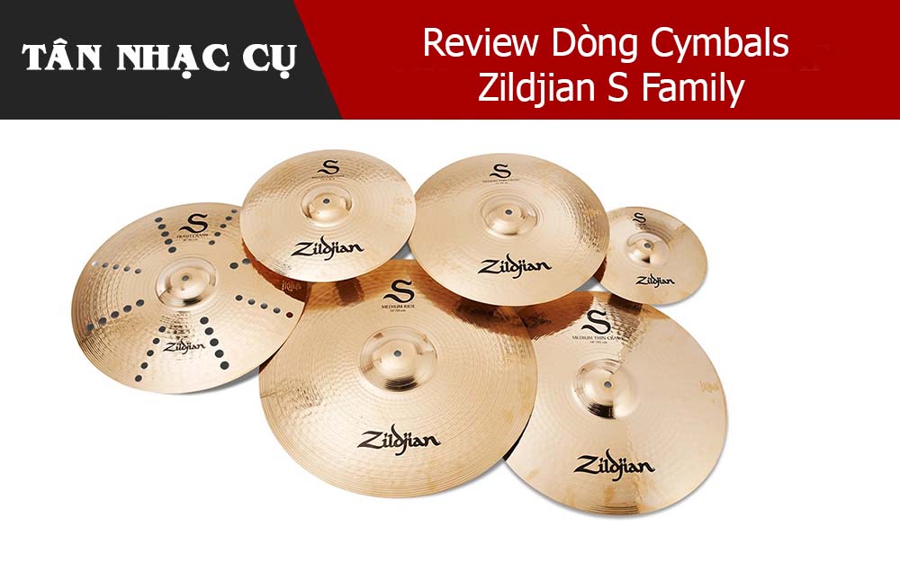 Review Dòng Cymbals Zildjian S Family