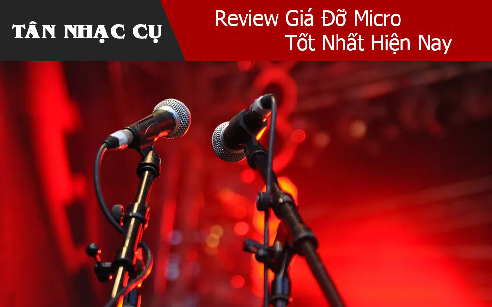 Review Giá Đỡ Micro Tốt Nhất Hiện Nay