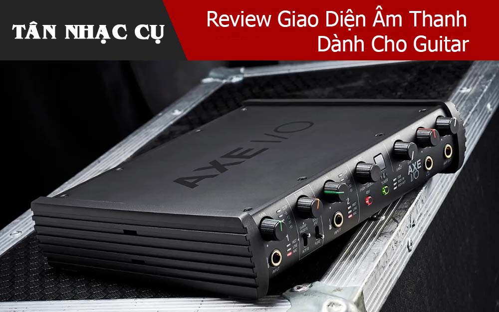 Review Giao Diện Âm Thanh Dành Cho Guitar