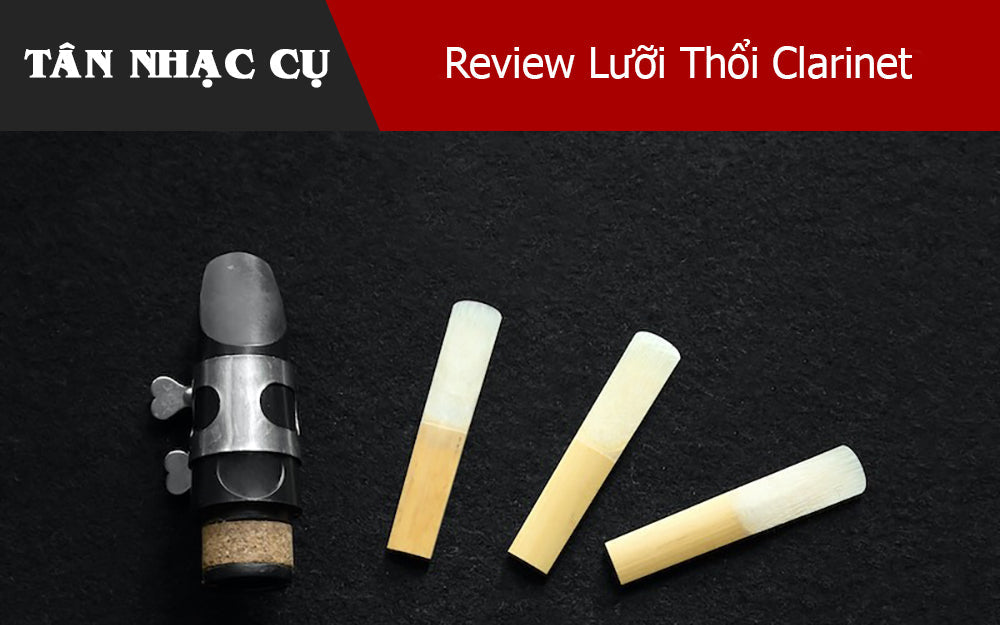 Review Lưỡi Thổi Clarinet 