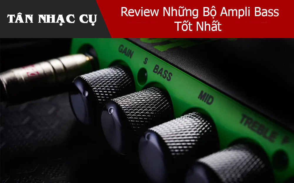 Review Những Bộ Ampli Bass Tốt Nhất