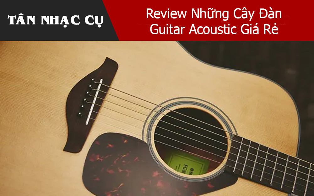 Review Những Cây Đàn Guitar Acoustic Giá Rẻ 