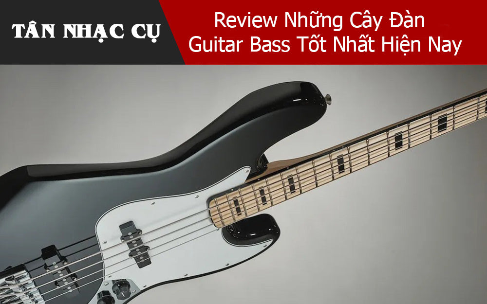 Review Những Cây Đàn Guitar Bass Tốt Nhất Hiện Nay