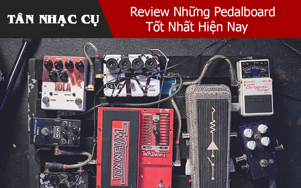 Review Những Pedalboard Tốt Nhất Hiện Nay