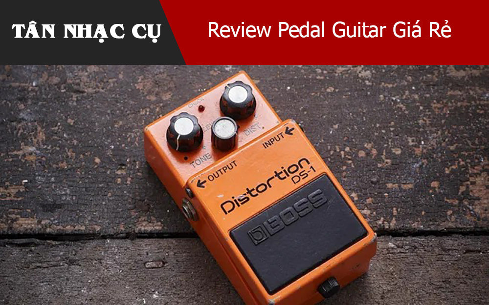 Review Pedal Guitar Giá Rẻ