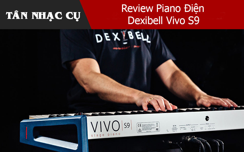 Review Piano Điện Dexibell Vivo S9: Stage Piano Cao Cấp Đề Dành Cho Nghệ Sĩ Biểu Diễn