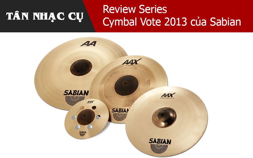 Review Series Cymbal Vote 2013 của Sabian