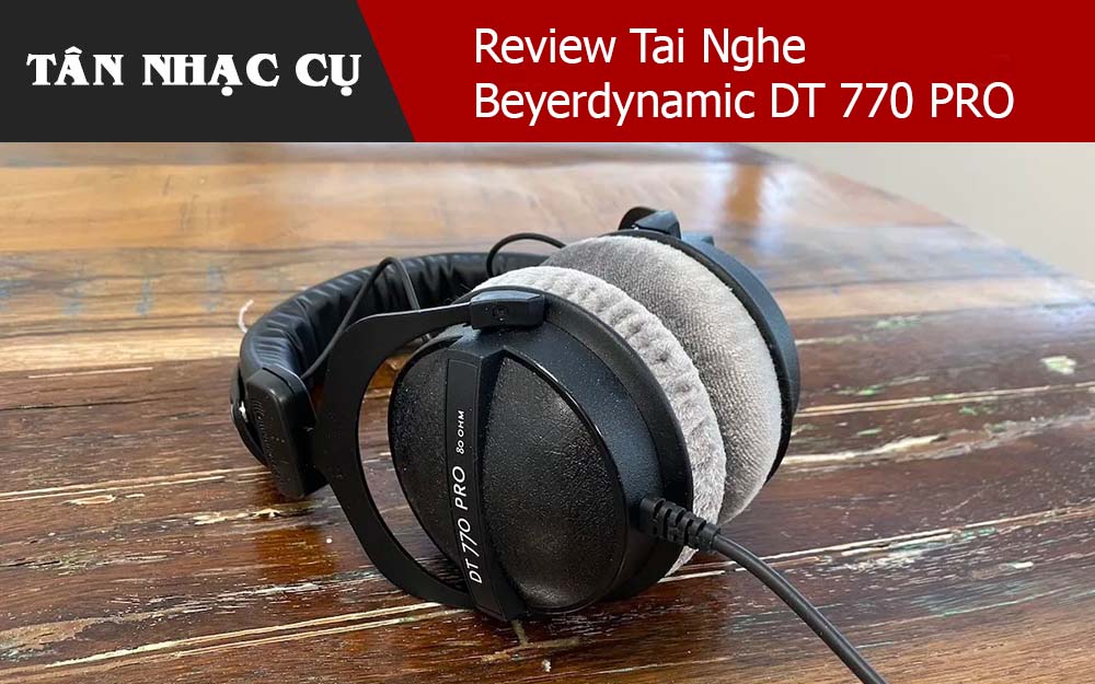 Review Tai Nghe Beyerdynamic DT 770 PRO