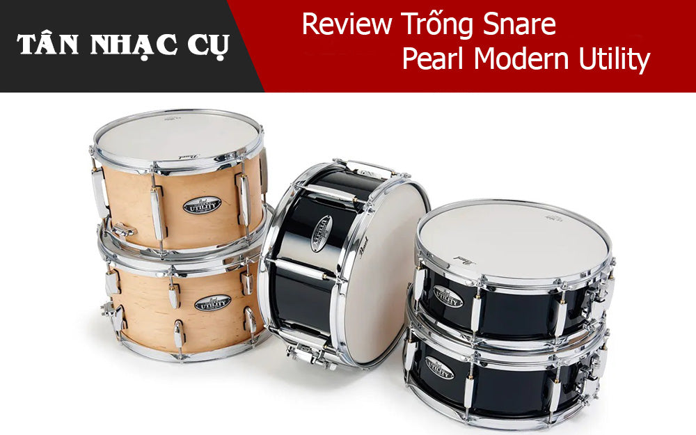 Review Trống Snare Pearl Modern Utility