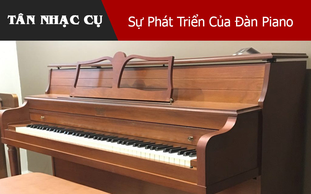 Tìm Hiểu Về Sự Phát Triển Của Đàn Piano
