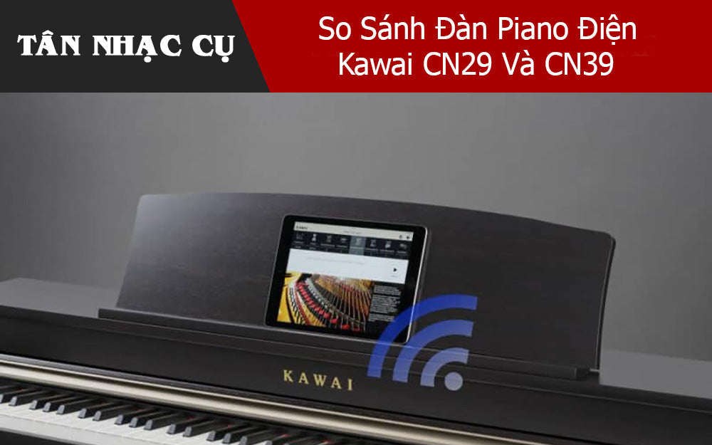So Sánh Đàn Piano Điện Kawai CN29 Và CN39