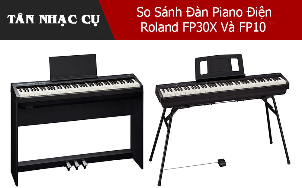 So Sánh Đàn Piano Điện Roland FP30X Và FP10