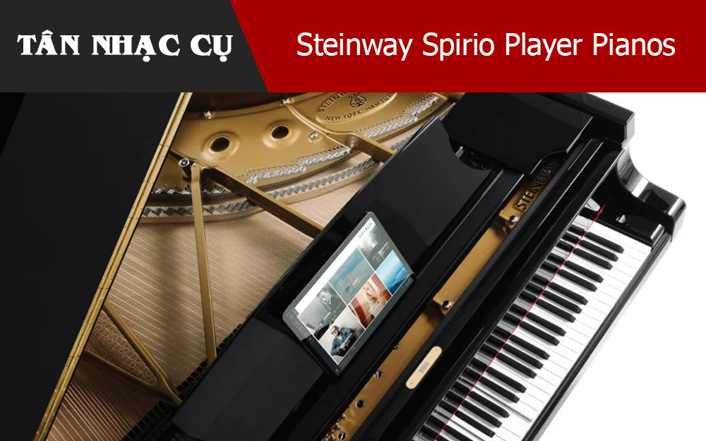 Steinway Spirio Player Pianos: Sự Kết Hợp Hoàn Hảo Giữa Truyền Thống Và Công Nghệ