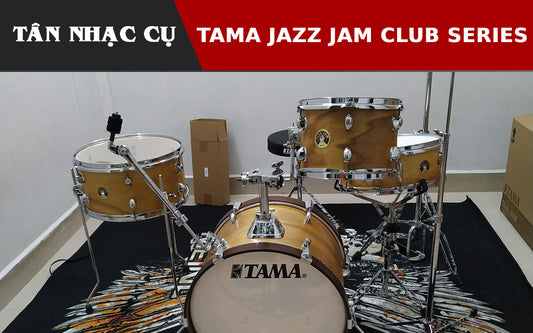 Bàn Giao Trống Jazz Tama Club Jam Series Cho Khách