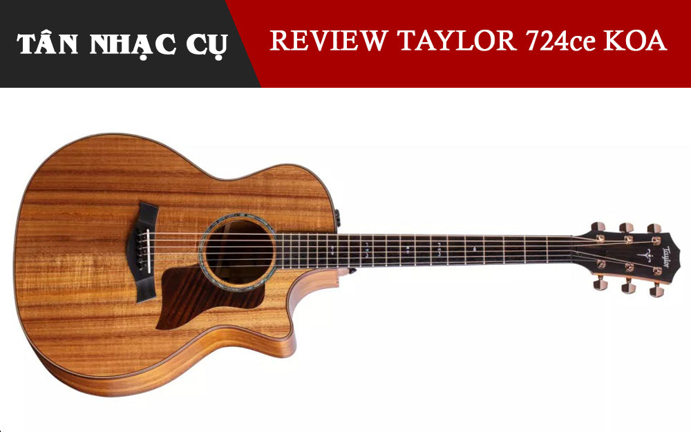 Đánh giá Taylor 724ce Koa Grand Auditorium