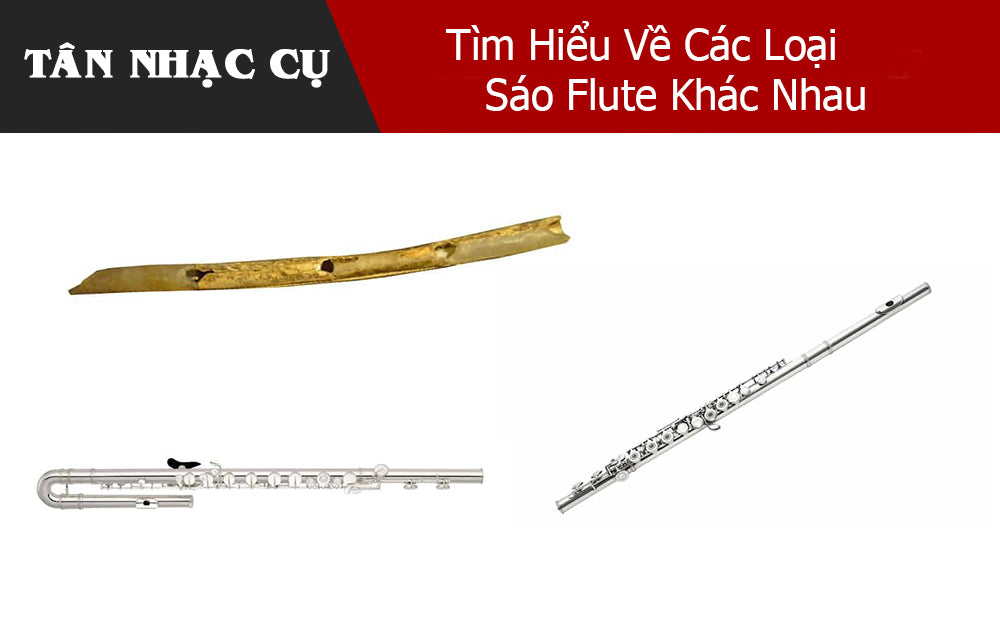 Tìm Hiểu Về Các Loại Sáo Flute Khác Nhau
