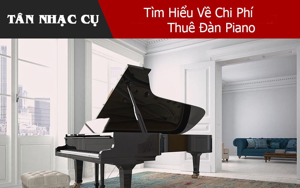 Tìm Hiểu Về Chi Phí Thuê Đàn Piano