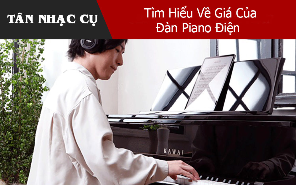 Tìm Hiểu Về Giá Của Đàn Piano Điện