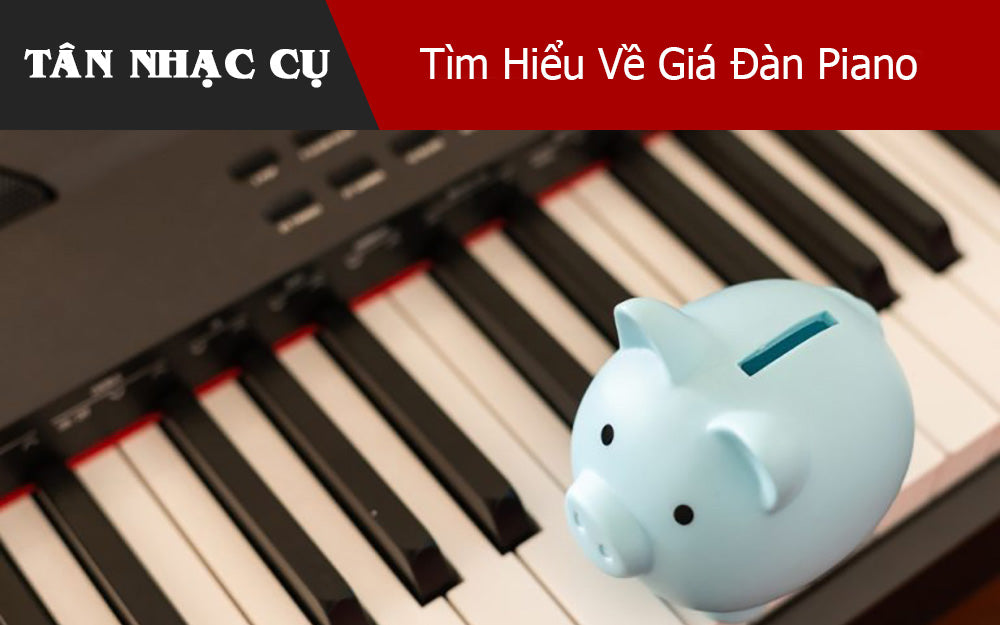Tìm Hiểu Về Giá Đàn Piano