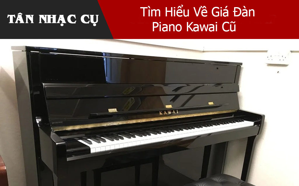 Tìm Hiểu Về Giá Đàn Piano Kawai Cũ