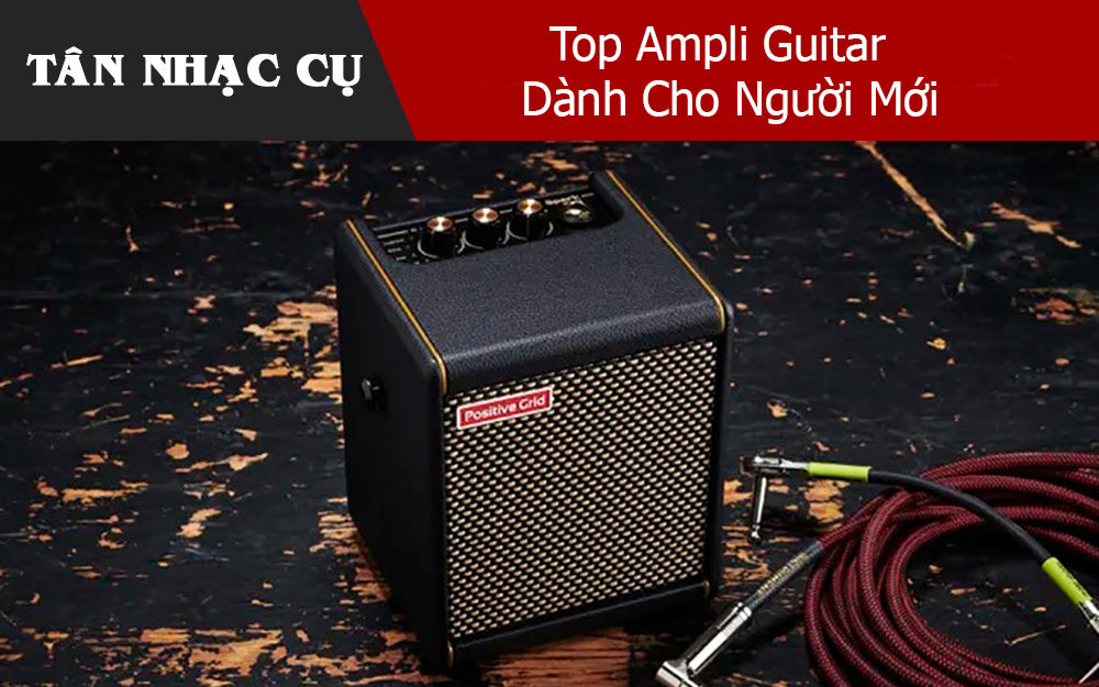 Top Ampli Guitar Dành Cho Người Mới 