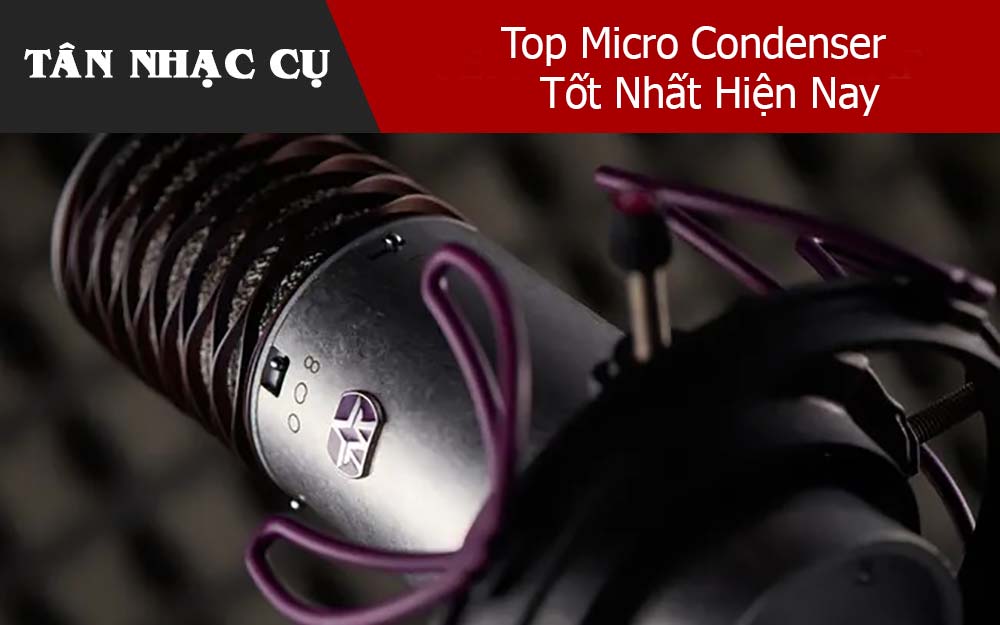 Top Micro Condenser Tốt Nhất Hiện Nay